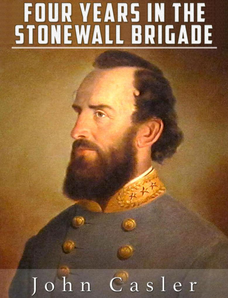 Four Years in the Stonewall Brigade (Illustrated)