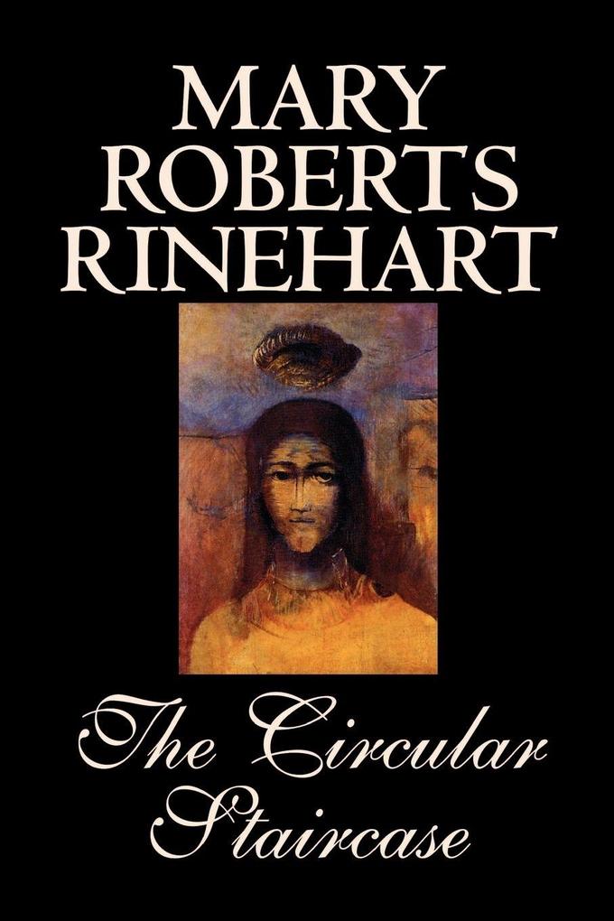 The Circular Staircase by Mary Roberts Rinehart Fiction Classics Mystery & Detective