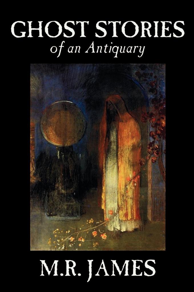 Ghost Stories of an Antiquary by M. R. James Fiction Literary - M. R. James
