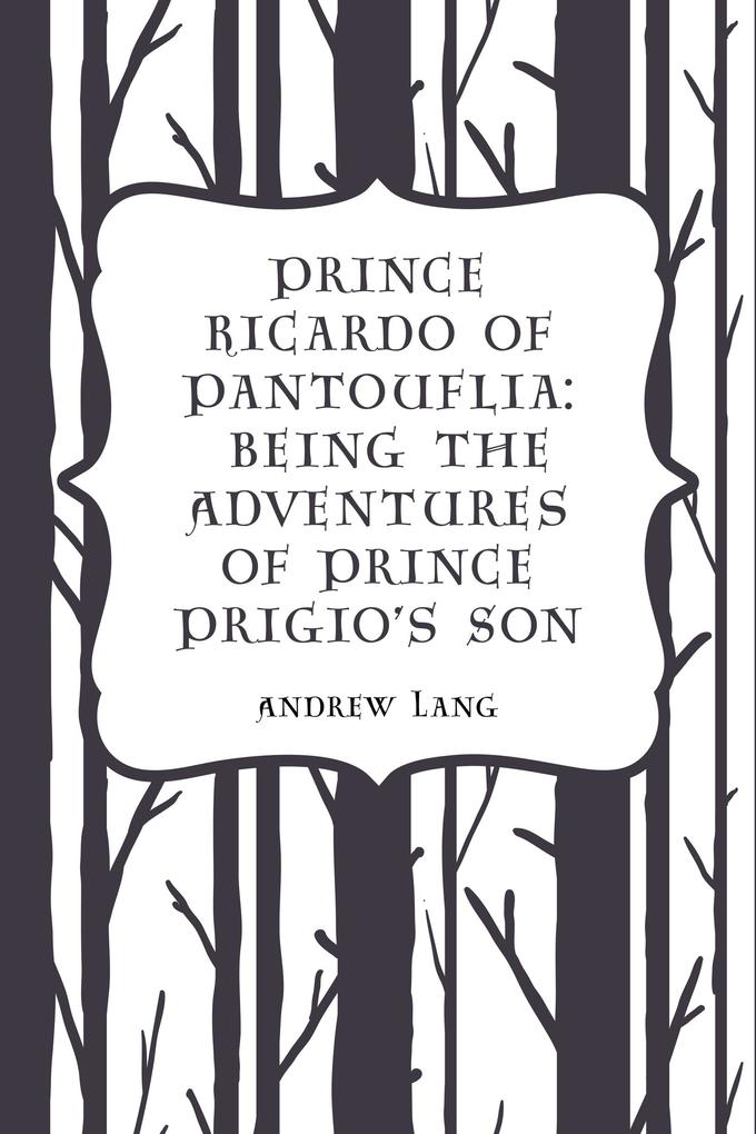 Prince Ricardo of Pantouflia: Being the Adventures of Prince Prigio‘s Son