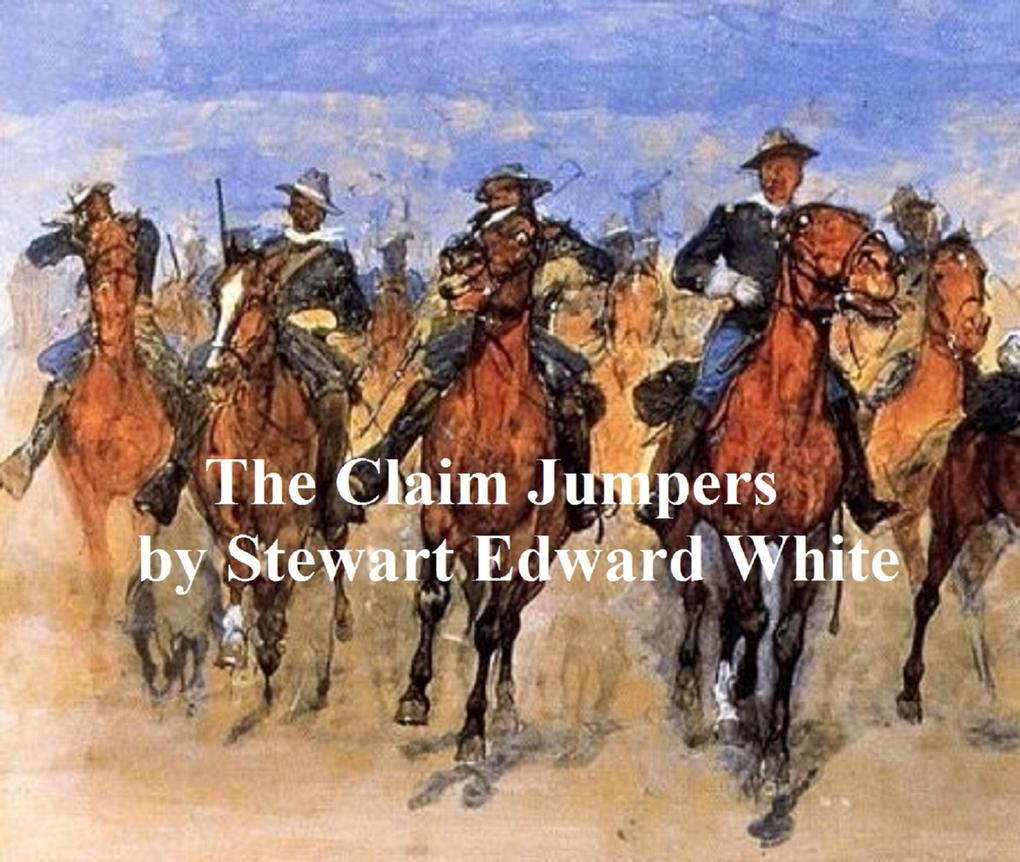 The Claim Jumpers A Romance of the Free Forest