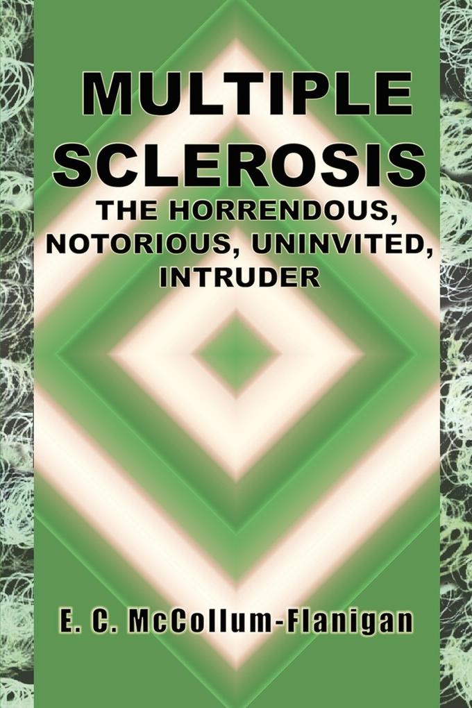 MULTIPLE SCLEROSIS THE HORRENDOUS NOTORIOUS UNINVITED INTRUDER
