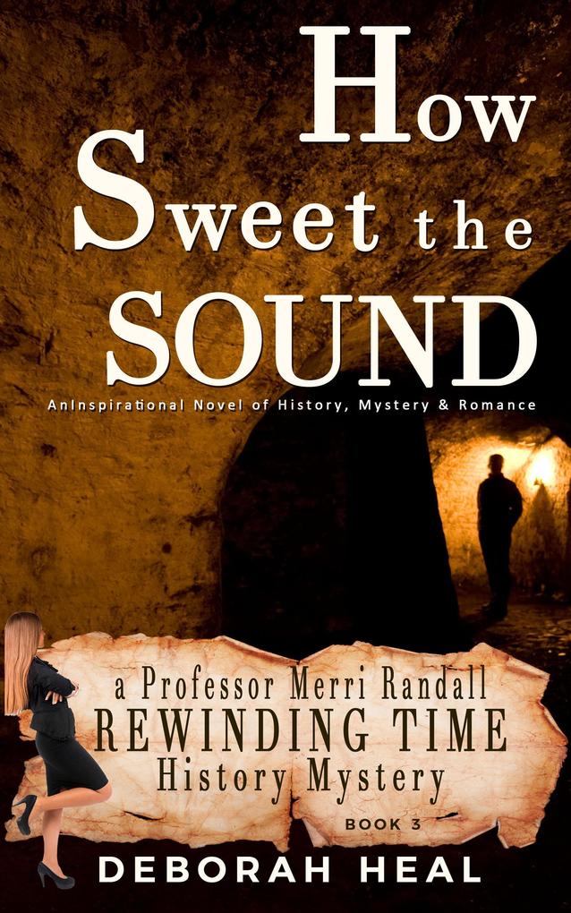 How Sweet the Sound: An Inspirational Novel of History Mystery & Romance (The Rewinding Time Series #3)