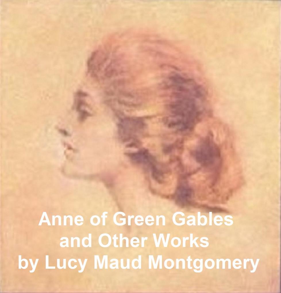 Anne of Green Gables and Other Works