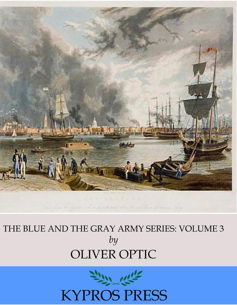 The Blue and the Gray Army Series: A Lieutenant at Eighteen Volume 3 of 6
