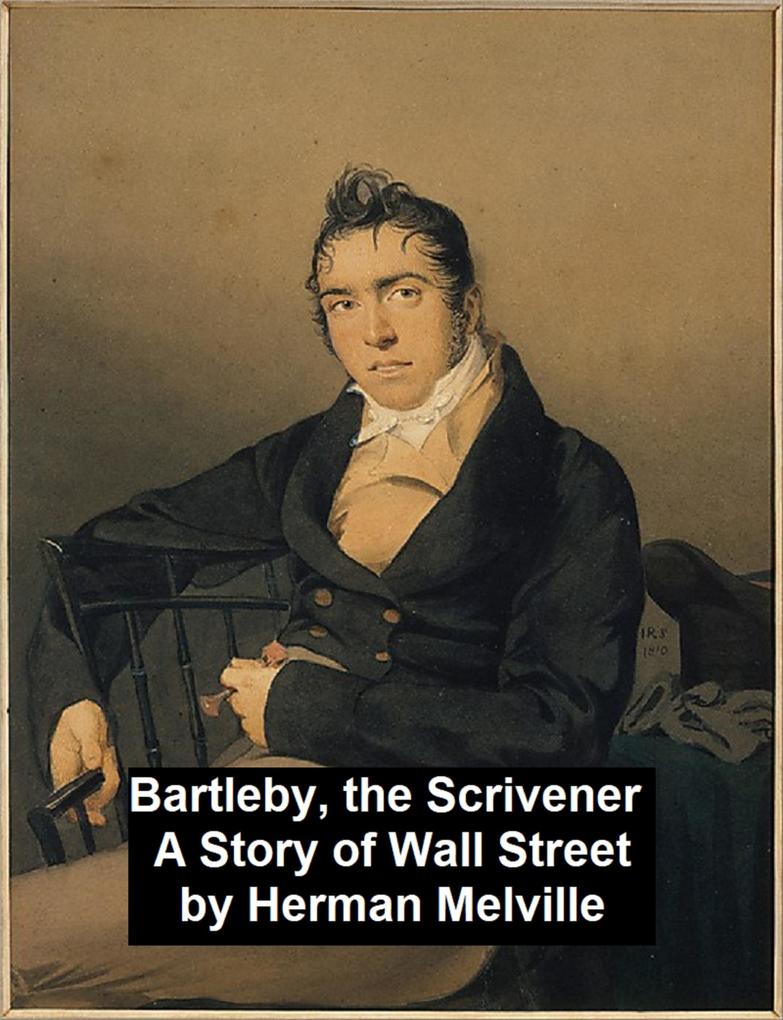 Bartleby the Scrivener. A Story of Wall-Street