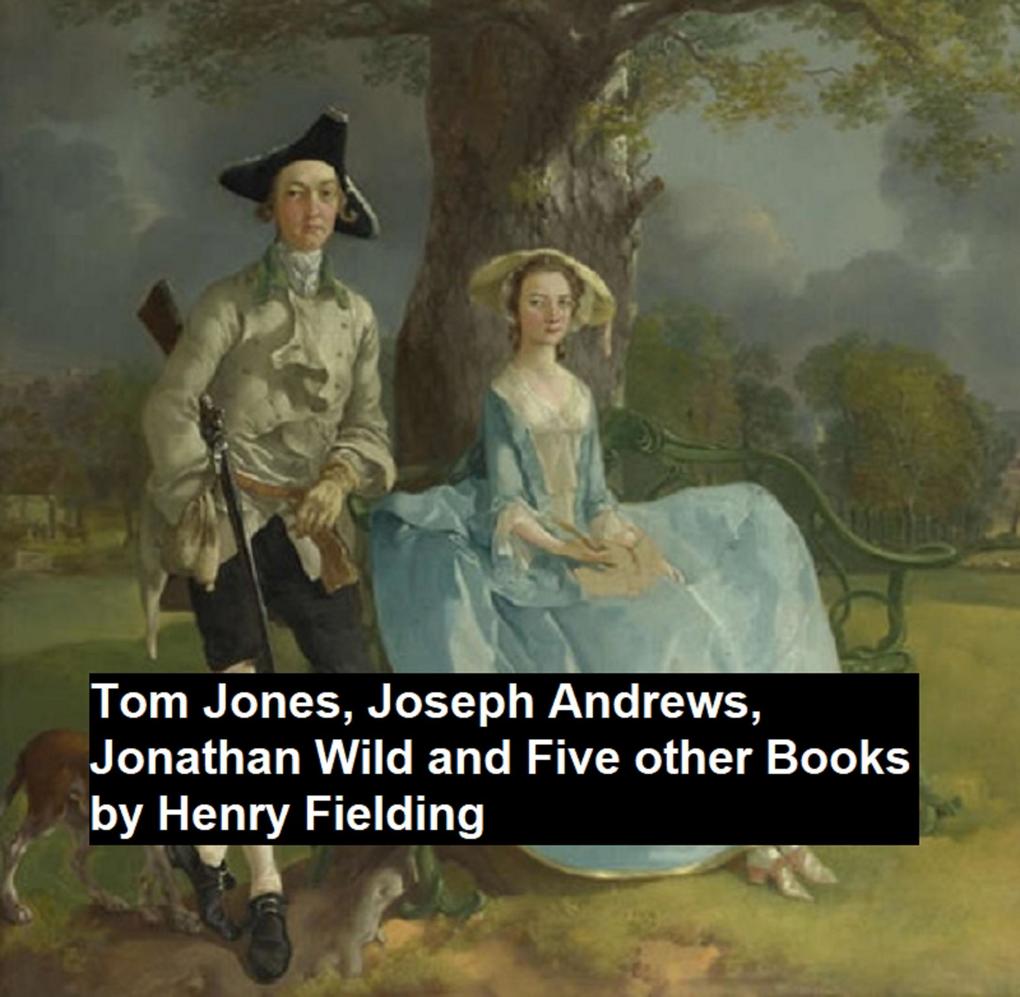 Tom Jones Joseph Andew Jonathan Wild and Five Other Books