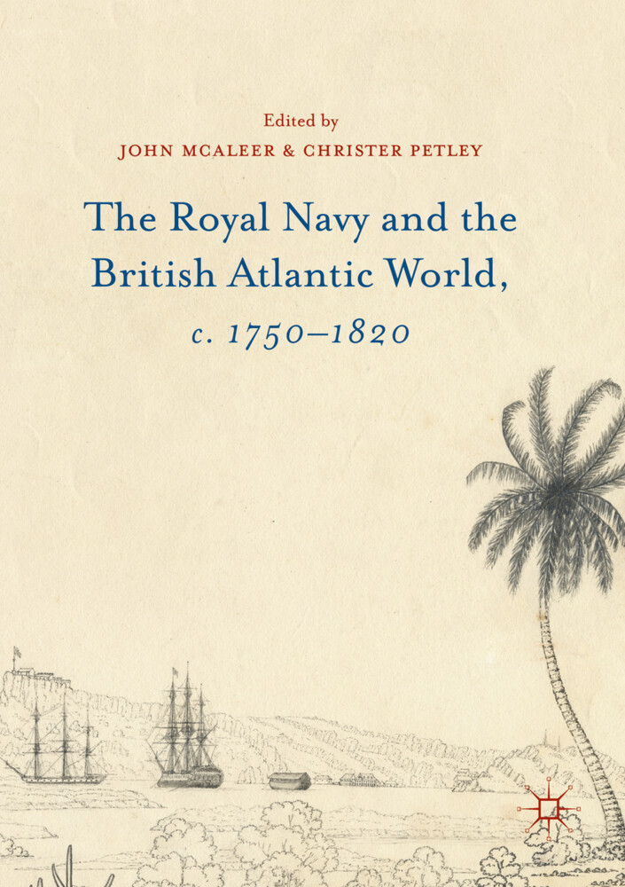 The Royal Navy and the British Atlantic World c. 17501820