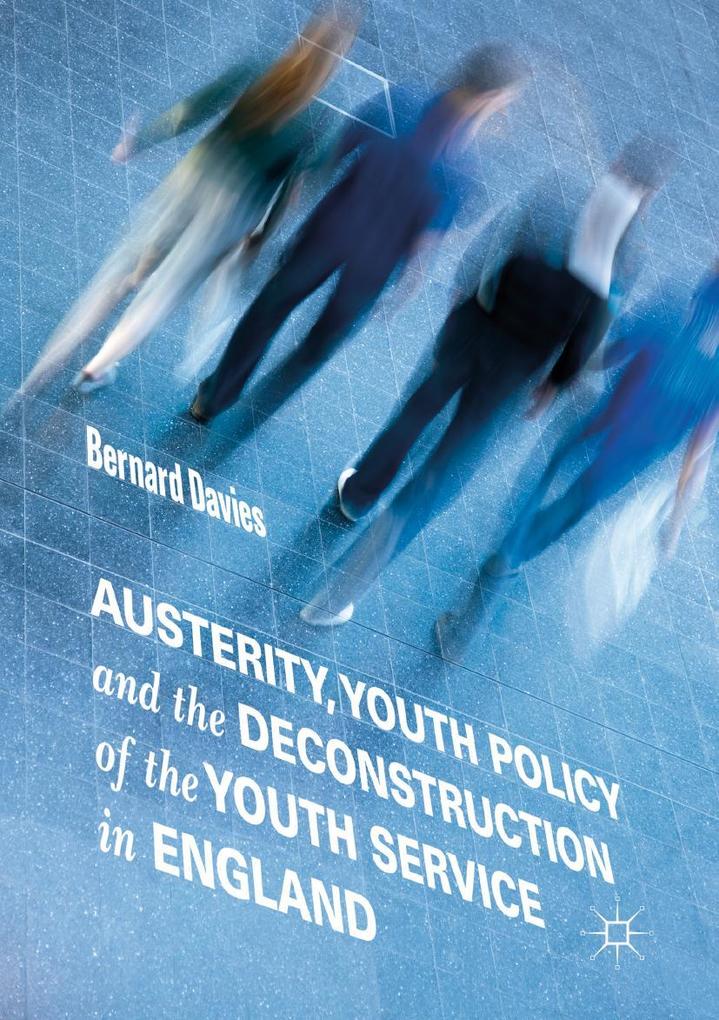 Austerity Youth Policy and the Deconstruction of the Youth Service in England