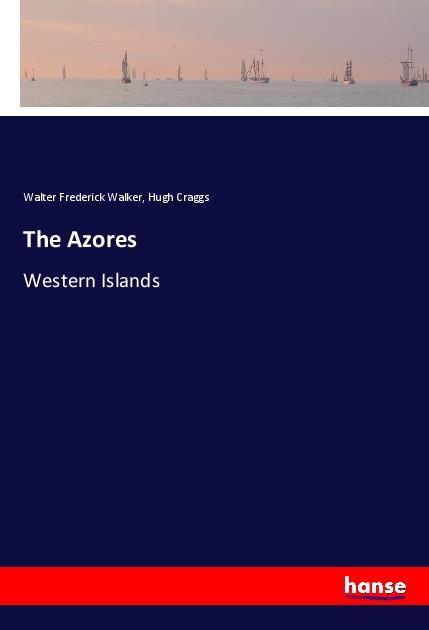 The Azores - Walter Frederick Walker/ Hugh Craggs