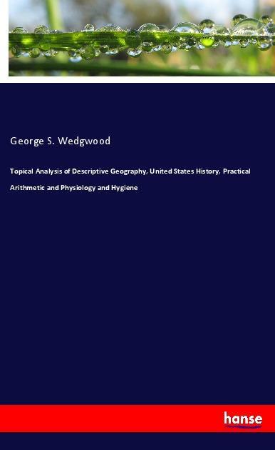 Topical Analysis of Descriptive Geography United States History Practical Arithmetic and Physiology and Hygiene