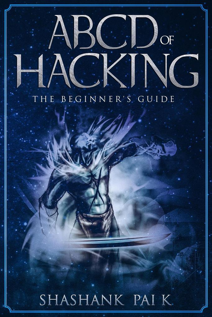 ABCD OF HACKING: The Beginner‘s guide