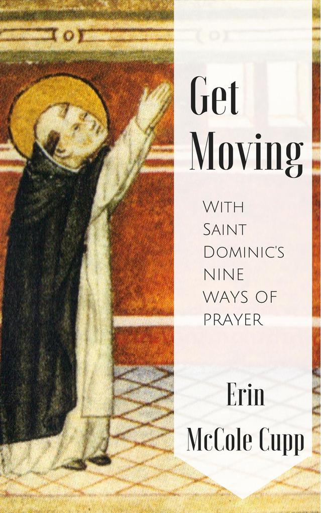 Get Moving With St. Dominic‘s Nine Ways of Prayer