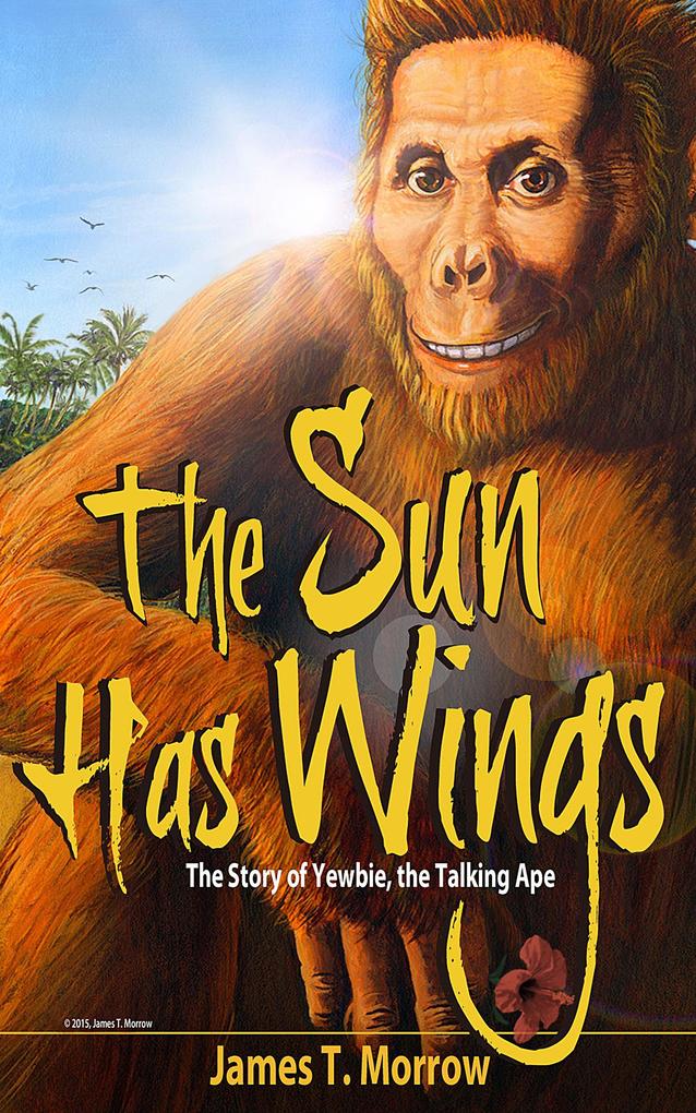 The Sun Has Wings: the Story of Yewbie the Talking Ape