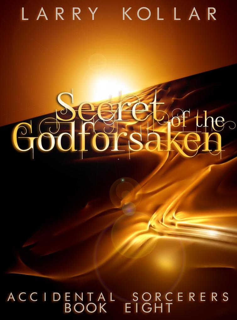 Secret of the Godforsaken (Accidental Sorcerers #8)