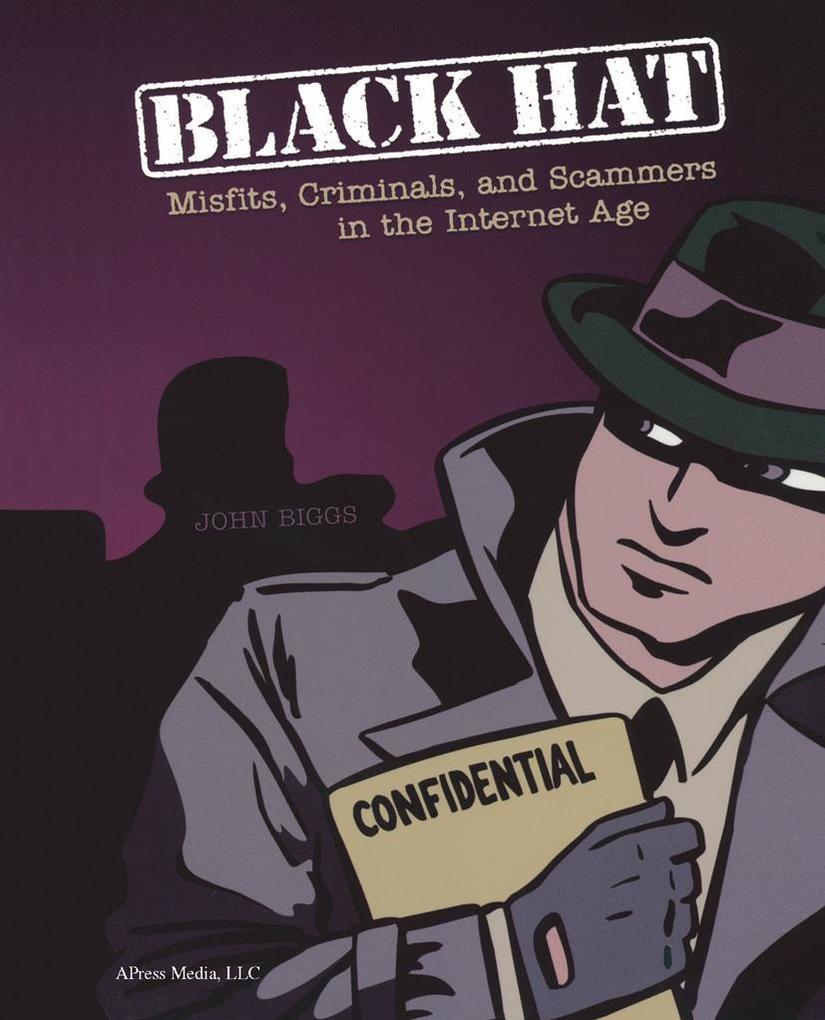 Black Hat: Misfits Criminals and Scammers in the Internet Age - Dup John Biggs