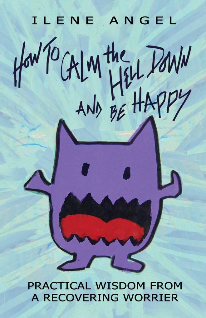 How to Calm the Hell Down and Be Happy