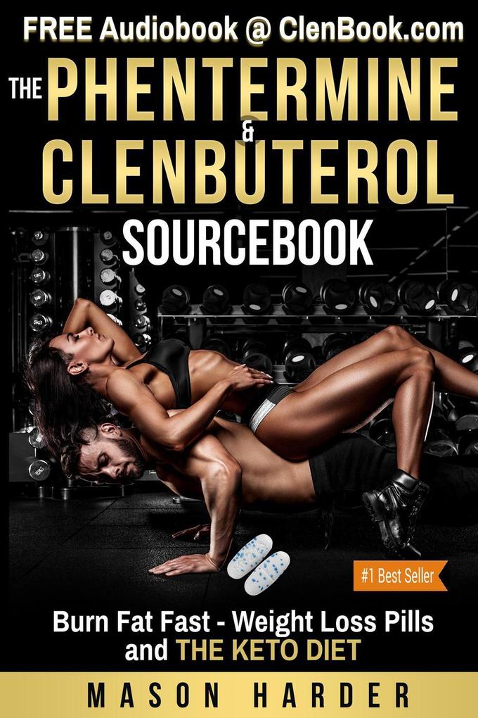 The Phentermine & Clenbuterol Sourcebook: Burn Fat Fast - Weight Loss Pills and THE KETO DIET