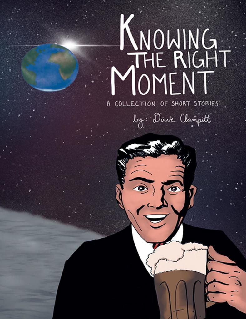 Knowing the Right Moment: A Collection of Short Stories