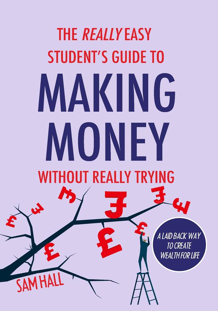 Really Easy Student‘s Guide to Making Money Without Really Trying