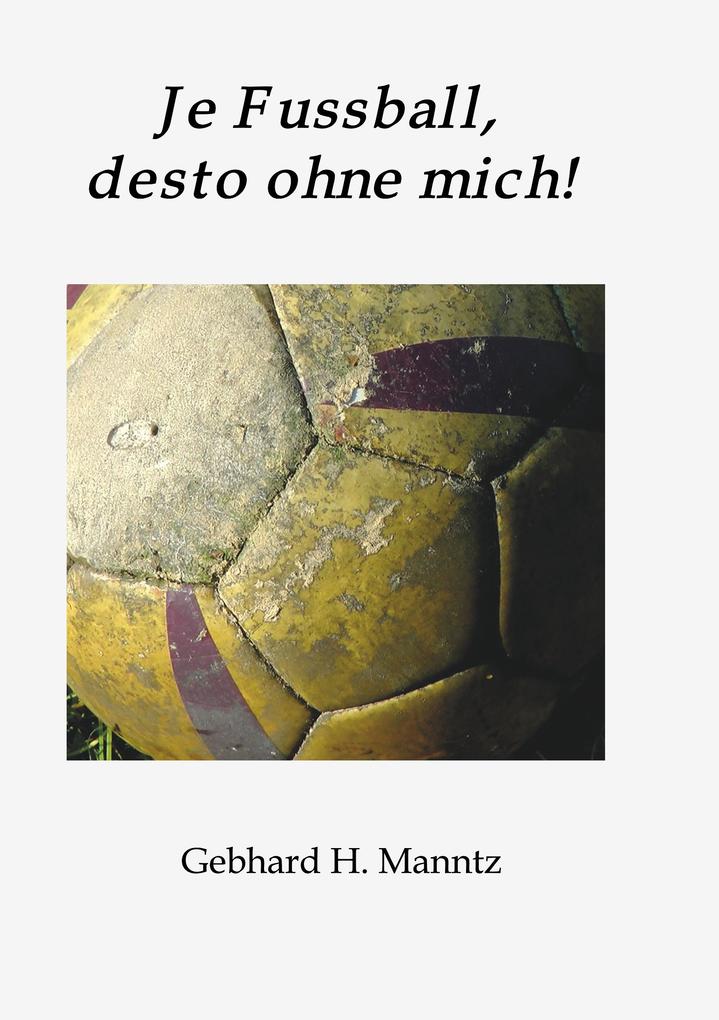 Je Fussball desto ohne mich