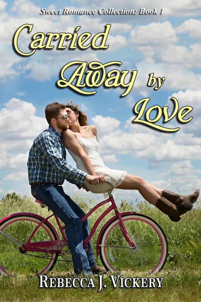 Carried Away by Love (Sweet Romance Collection #1)