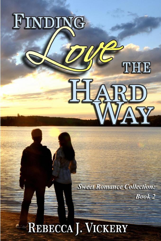Finding Love the Hard Way (Sweet Romance Collection #2)