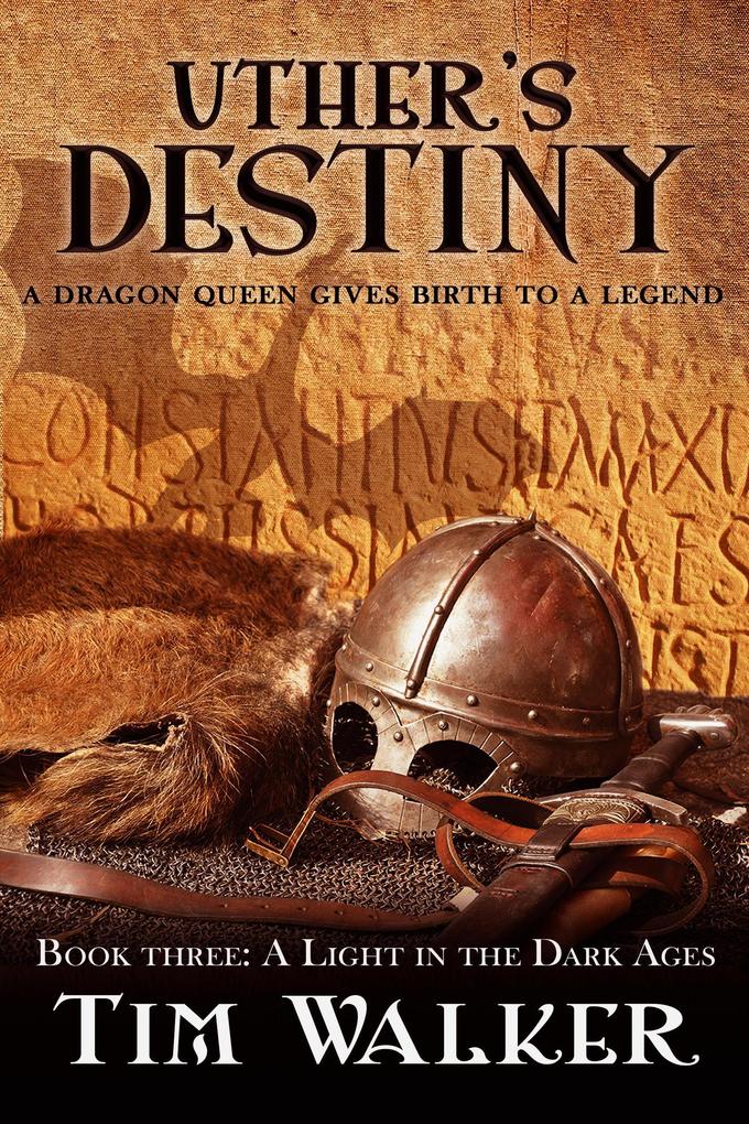 Uther‘s Destiny (A Light in the Dark Ages #3)