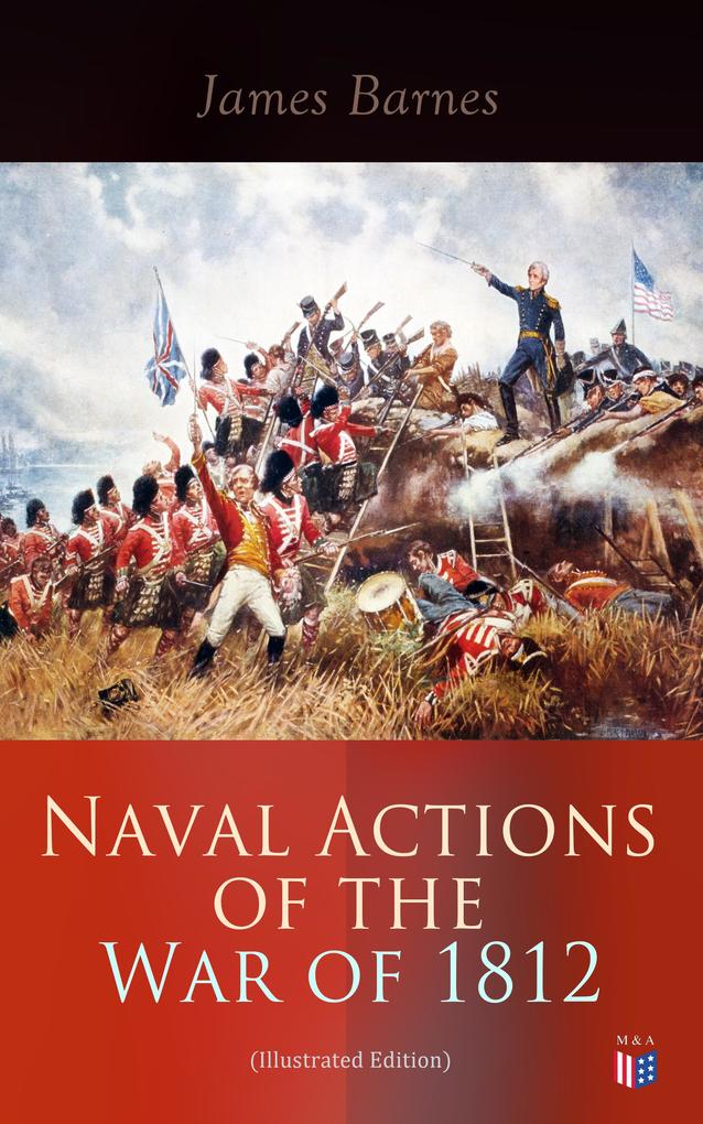 Naval Actions of the War of 1812 (Illustrated Edition)