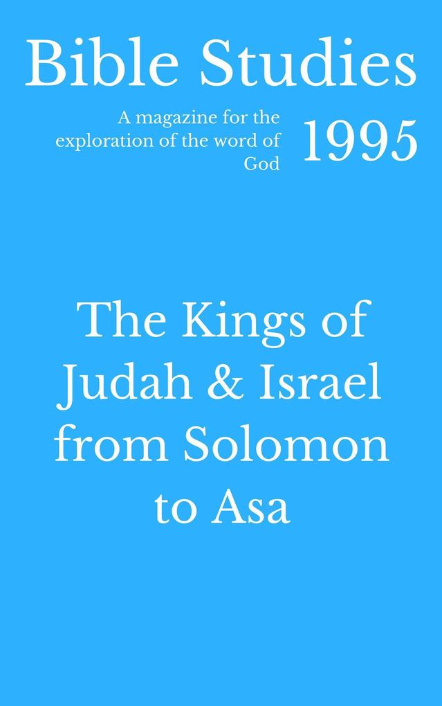 Bible Studies 1995 - The Kings of Judah and Israel from Solomon to Asa