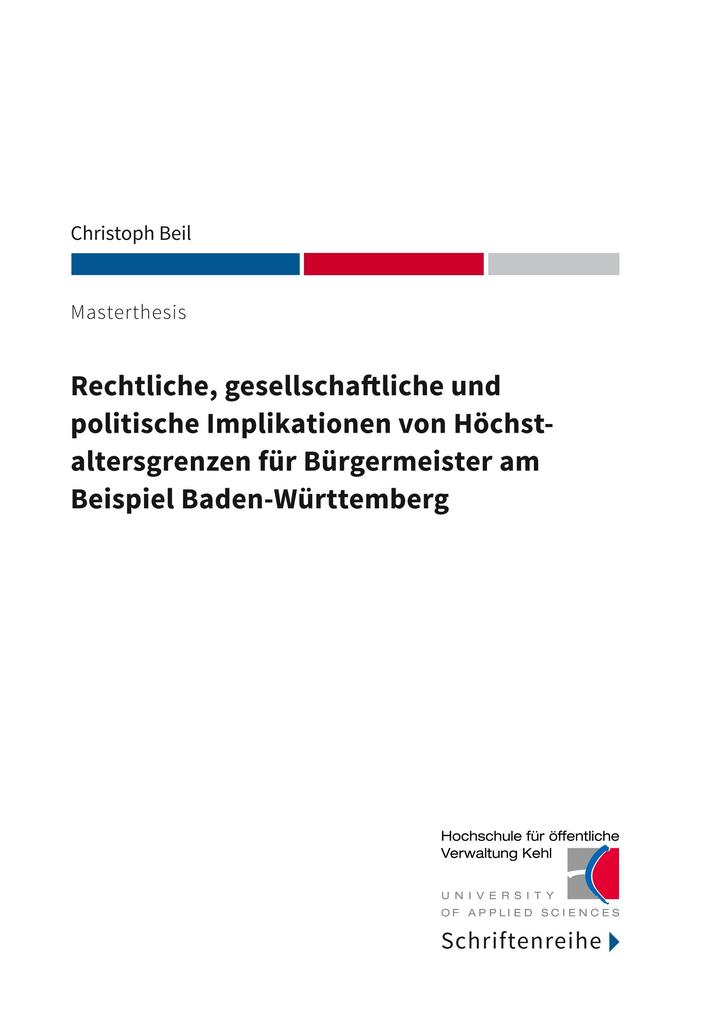 Rechtliche gesellschaftliche und politische Implikationen von Höchstaltersgrenzen für Bürgermeister am Beispiel Baden-Württemberg