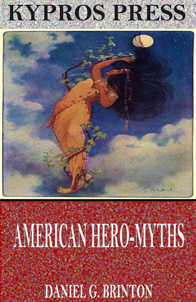 American Hero-Myths a Study in the Native Religions of the Western Continent