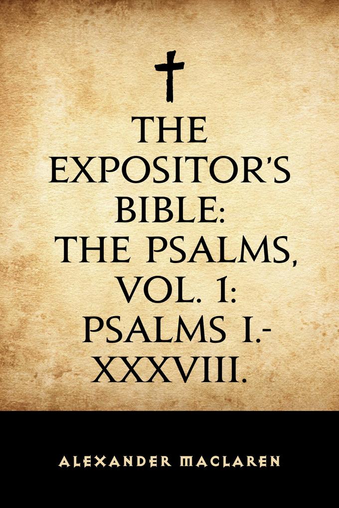 The Expositor‘s Bible: The Psalms Vol. 1: Psalms I.-XXXVIII.