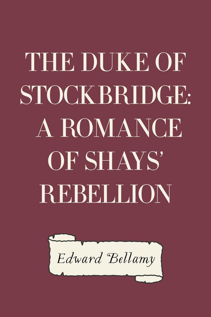 The Duke of Stockbridge: A Romance of Shays‘ Rebellion