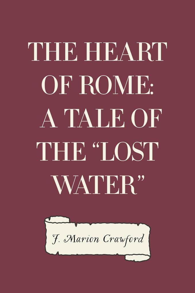 The Heart of Rome: A Tale of the Lost Water