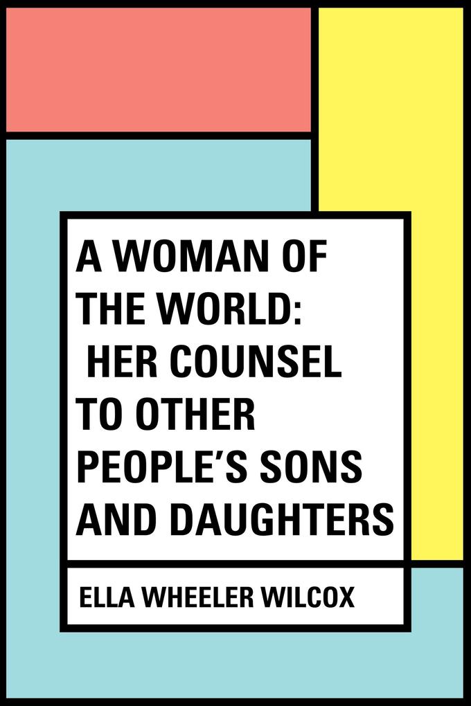 A Woman of the World: Her Counsel to Other People‘s Sons and Daughters