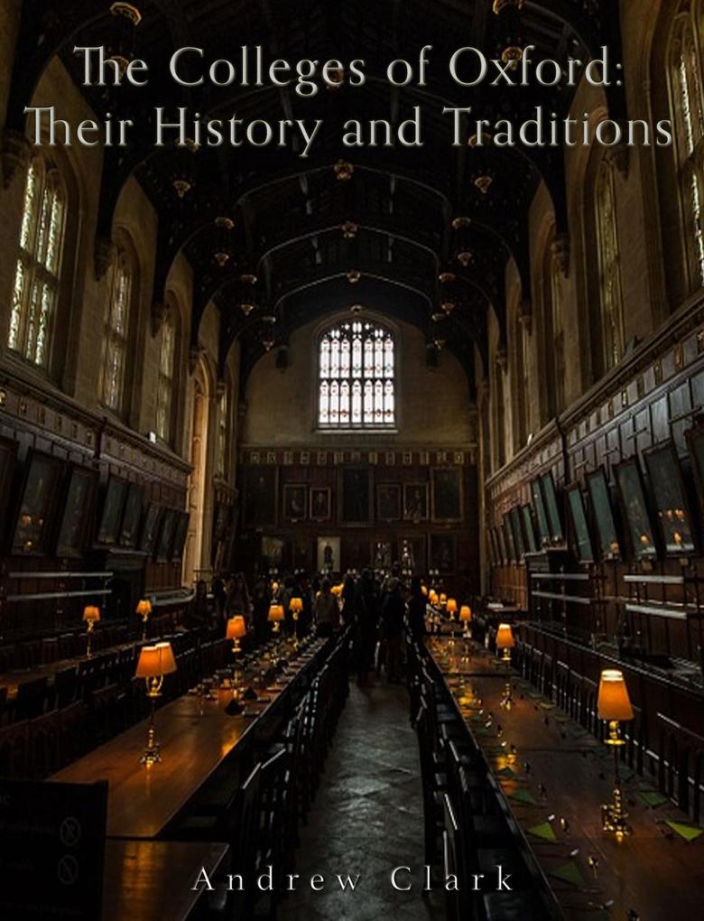 The Colleges of Oxford: Their History and Traditions