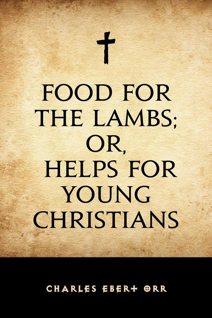 Food for the Lambs; or Helps for Young Christians