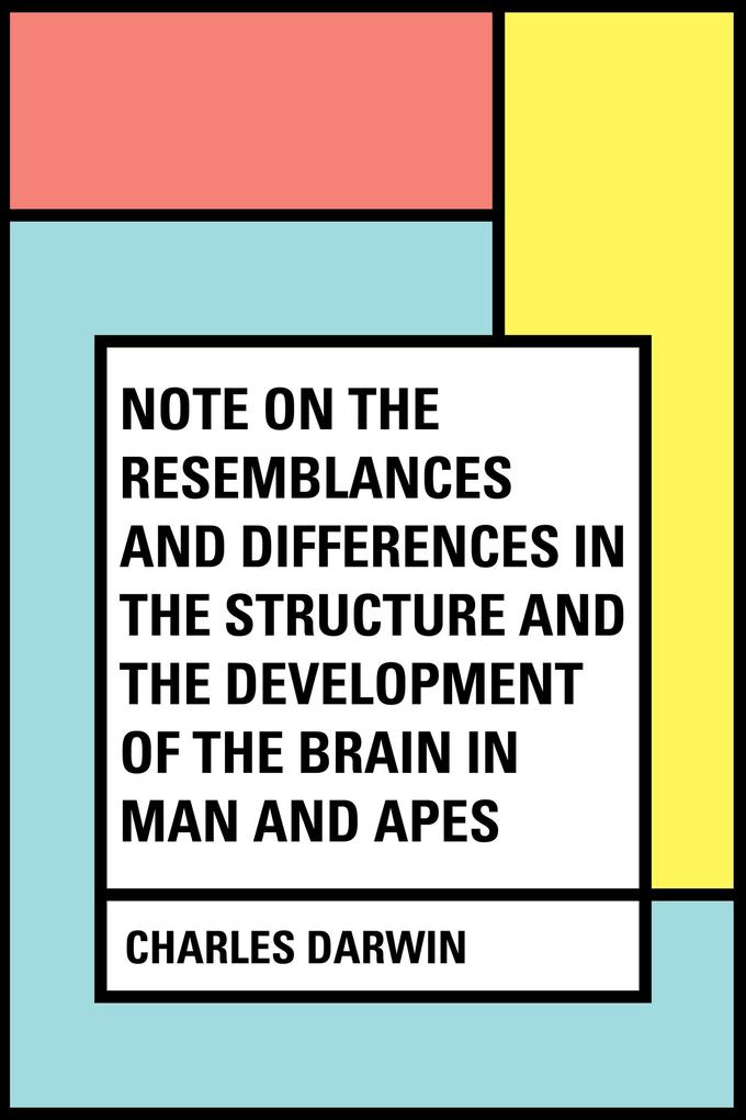 Note on the Resemblances and Differences in the Structure and the Development of the Brain in Man and Apes
