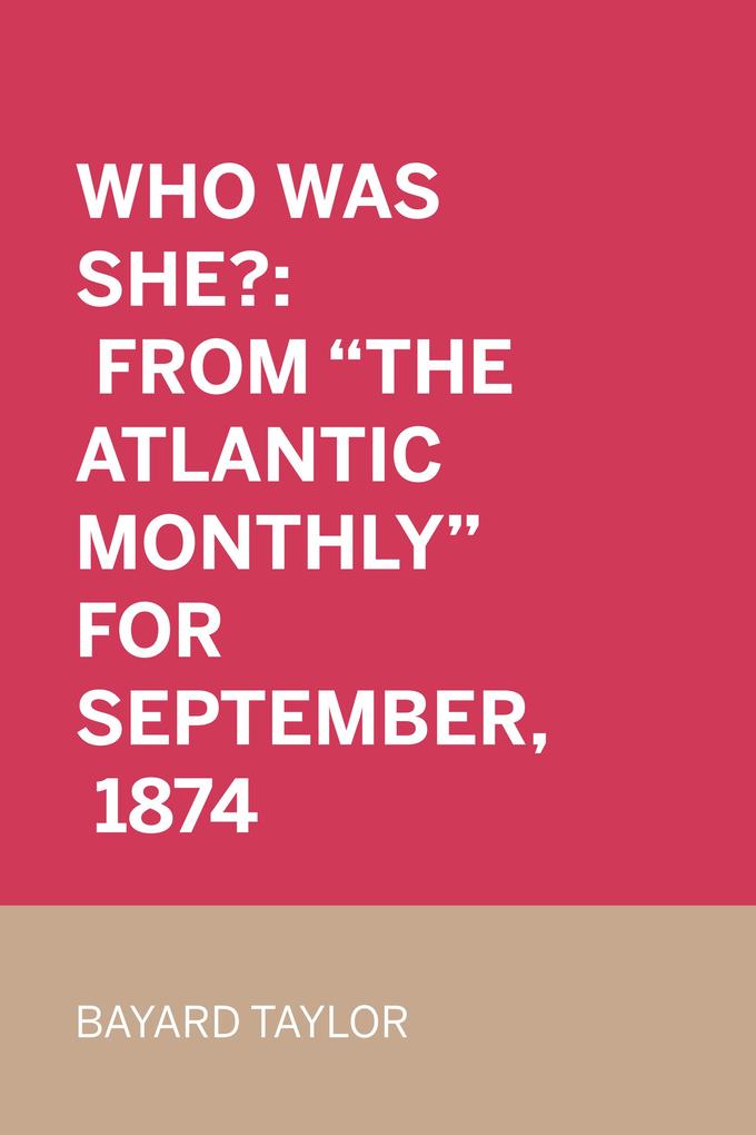 Who Was She?: From The Atlantic Monthly for September 1874