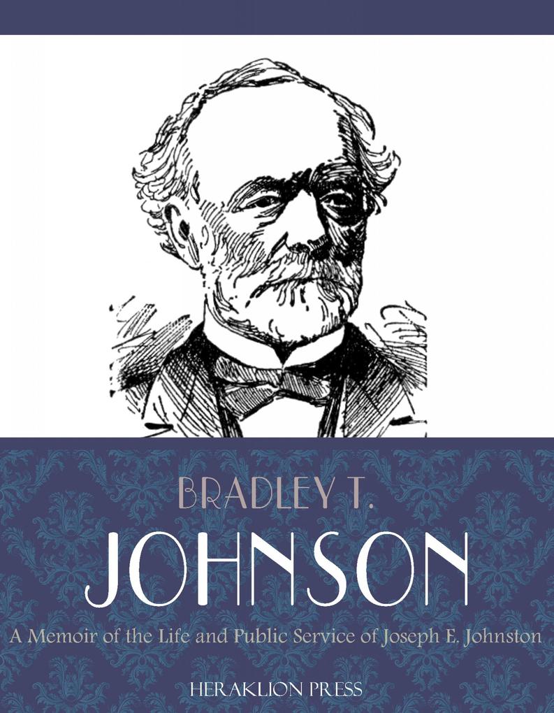 A Memoir of the Life and Public Service of Joseph E. Johnston