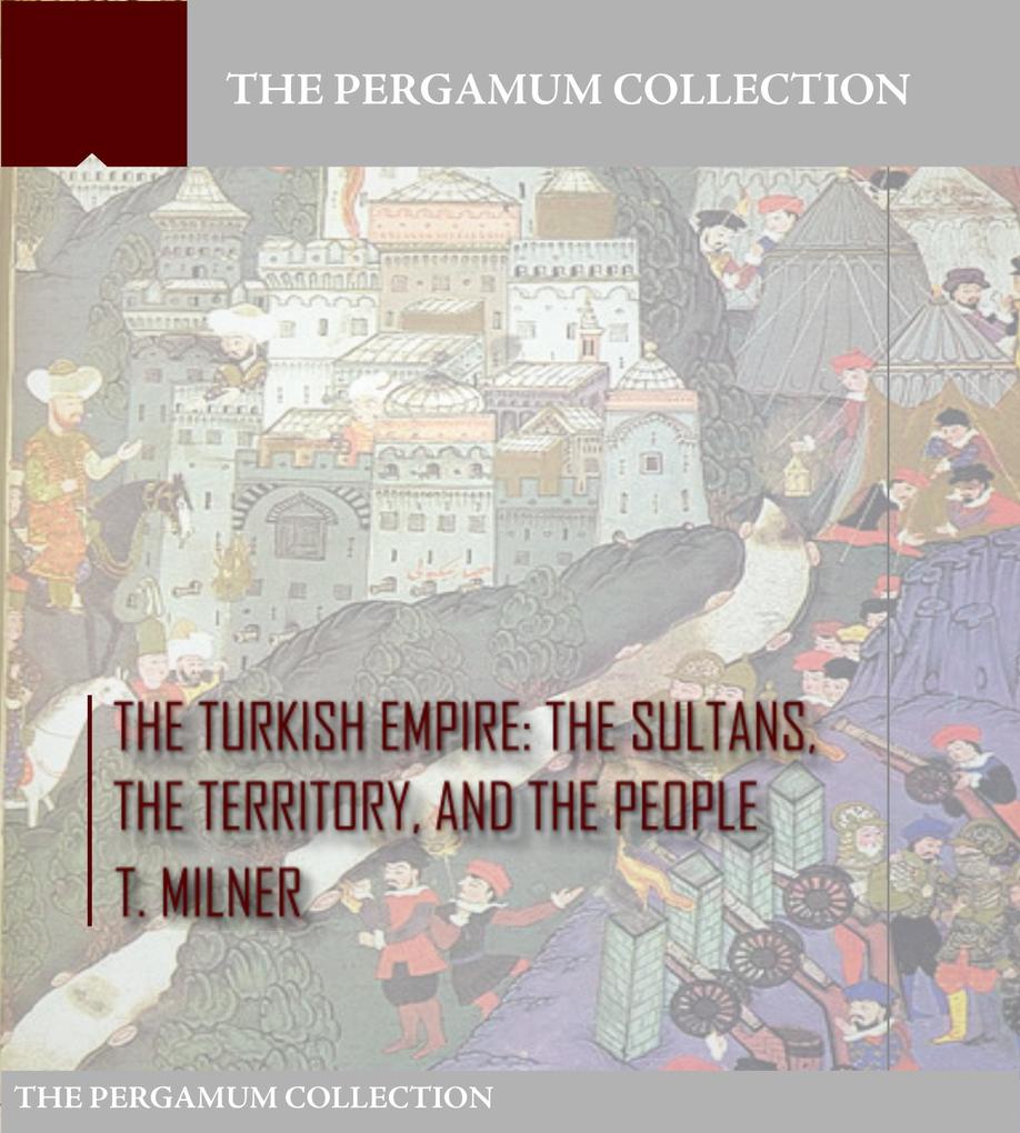The Turkish Empire: The Sultans The Territory and The People