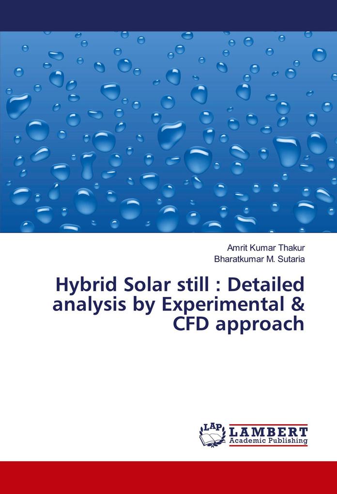 Hybrid Solar still : Detailed analysis by Experimental & CFD approach