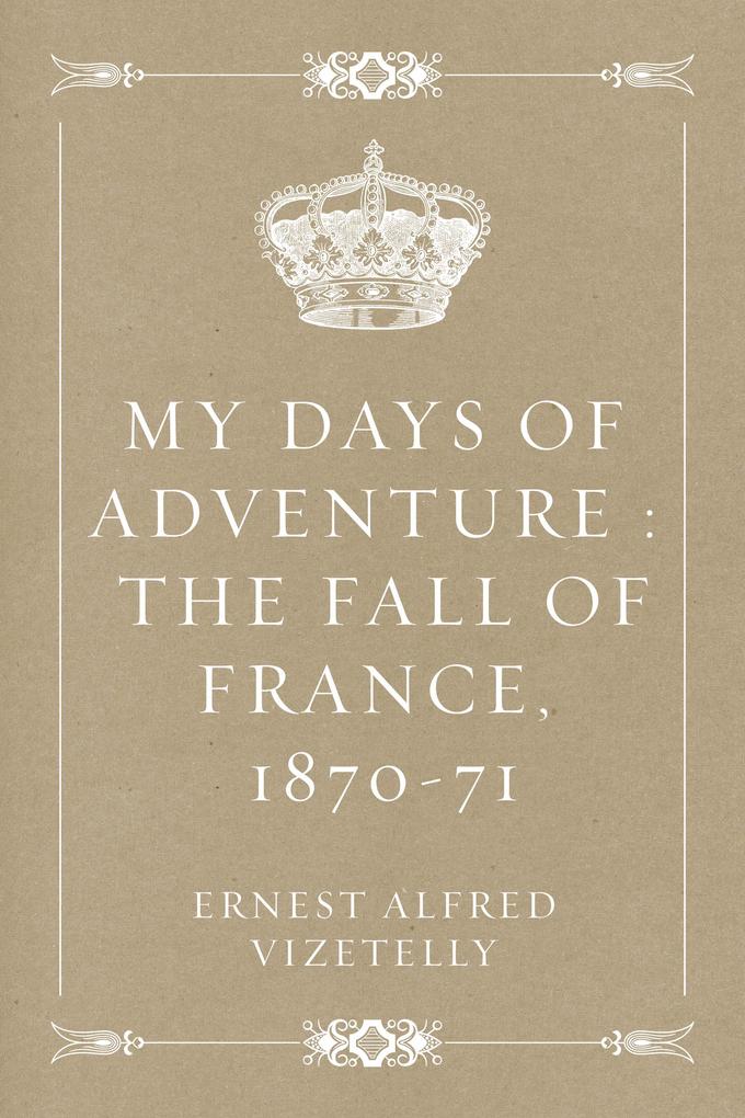 My Days of Adventure : The Fall of France 1870-71