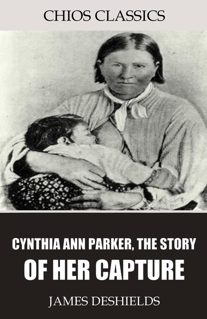 Cynthia Ann Parker the Story of Her Capture