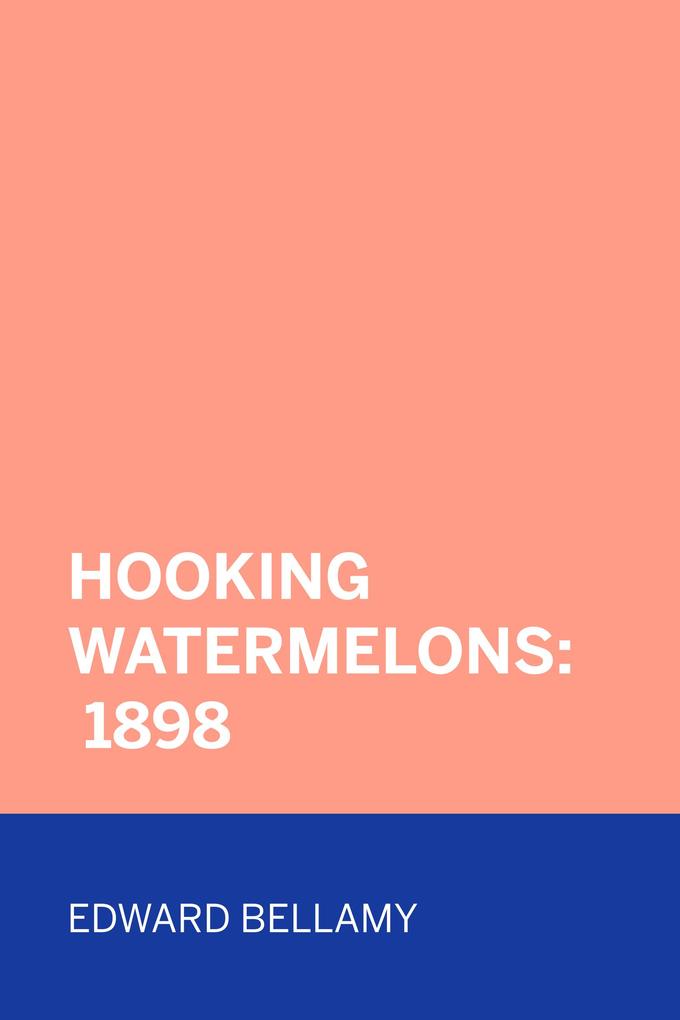 Hooking Watermelons: 1898