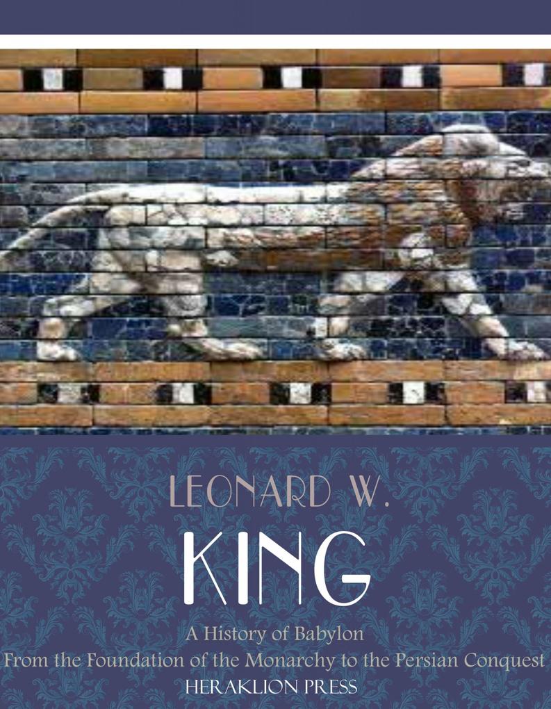 A History of Babylon from the Foundation of the Monarchy to the Persian Conquest