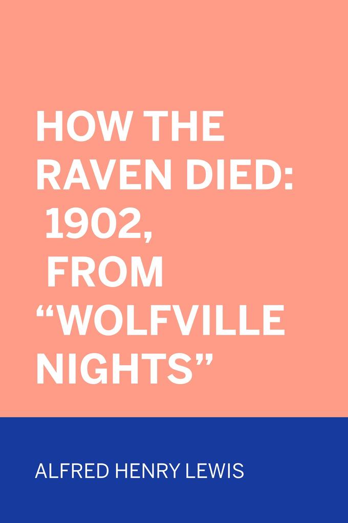 How The Raven Died: 1902 From Wolfville Nights