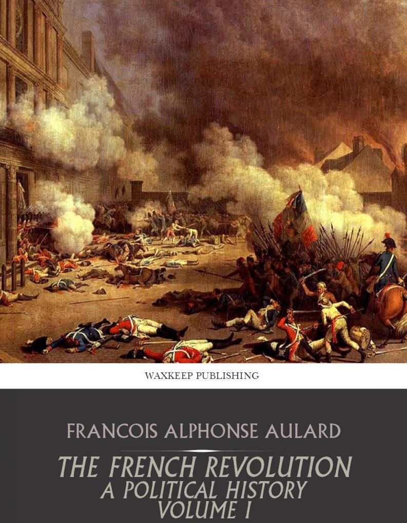 The French Revolution a Political History Volume I