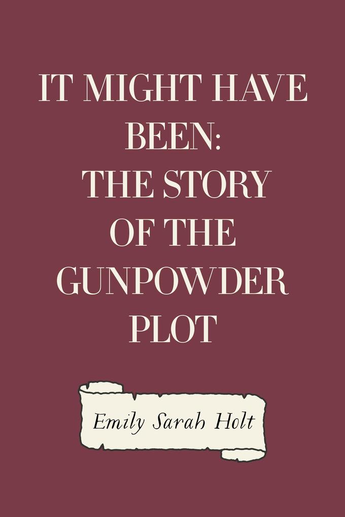 It Might Have Been: The Story of the Gunpowder Plot